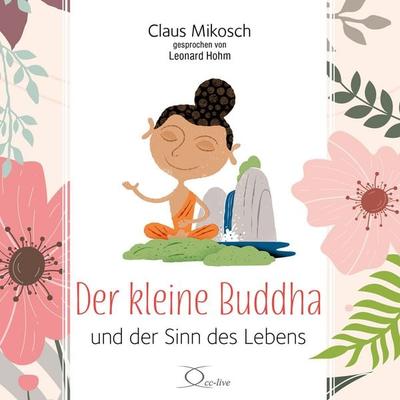 Der kleine Buddha und der Sinn des Lebens - Claus Mikosch, Audio, 9783956168093