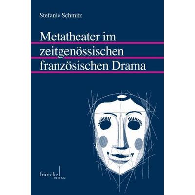 Metatheater im zeitgenössischen französischen Drama, Taschenbuch von Stefanie Schmitz, Narr Francke Attempto, 978-3-7720-8575-8