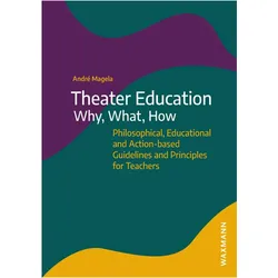 Theater Education - Why, What, How, Fachbücher von André Magela