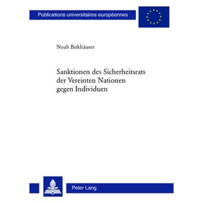 Sanktionen des Sicherheitsrats der Vereinten Nationen gegen Individuen, Taschenbuch von Noah Birkhäuser, Peter Lang Group AG, International Academic