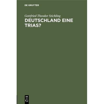 Deutschland eine Trias?, Gebundene Ausgabe von Gottfried Theodor Stichling, De Gruyter, 978-3-11-111627-3