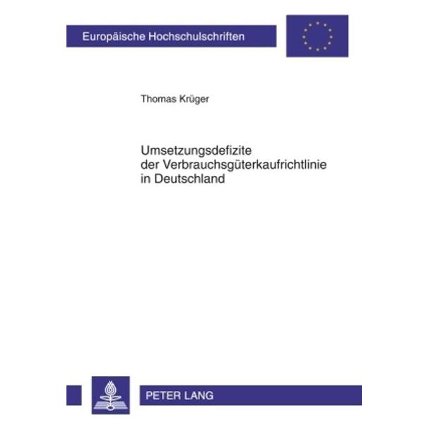 Peter Lang Umsetzungsdefizite der Verbrauchsgüterkaufrichtlinie in Deutschland (Deutsch, Softcover, Thomas Krüger) (56029124)