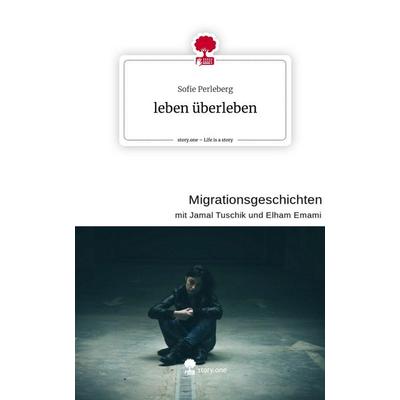 Leben überleben. Life is a Story - story.one, Gebundene Ausgabe von Sofie Perleberg, Storylution, 978-3-7115-8344-4