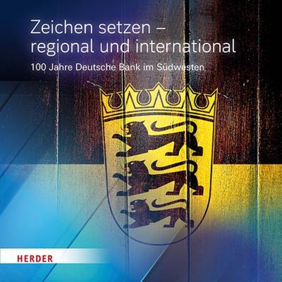 Zeichen setzen – regional und international, Gebundene Ausgabe von Historische Gesellschaft der Deutschen Bank e.V., Herder