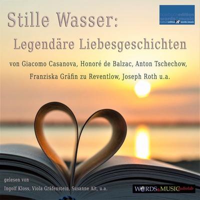 Stille Wasser: Legendäre Liebesgeschichten - Giacomo Casanova,Lou Andreas-Salome,Honore de Balzac,Anton Pawlowitsch Tschechow,Franziska Gräfin zu