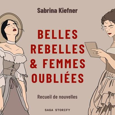Belles rebelles & femmes oubliées - Recueil de nouvelles - Sabrina Kiefner, Audio, 9788728403716