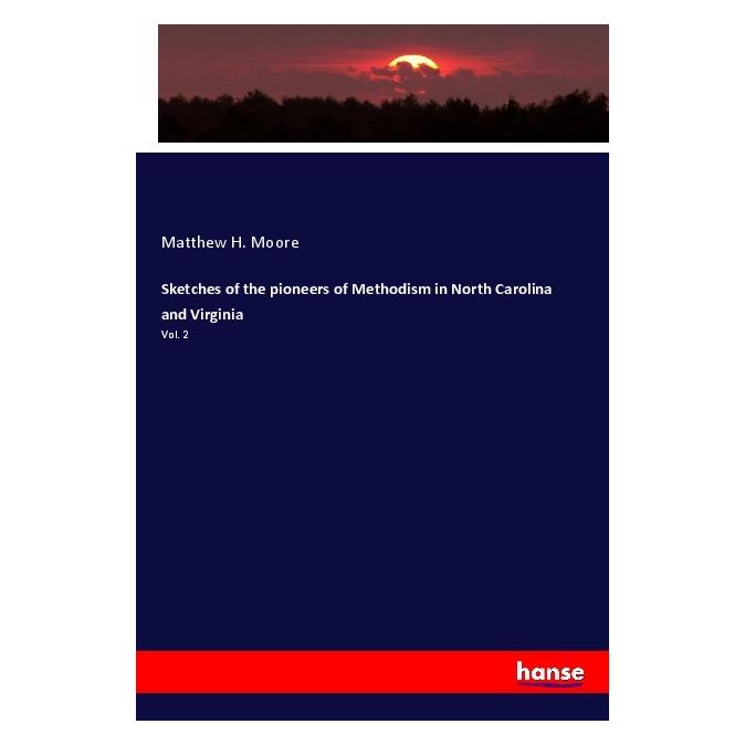 Hansebooks Sketches of the pioneers of Methodism in North Carolina and Virginia (Englisch, Softcover, Matthew H Moore) (56045486)