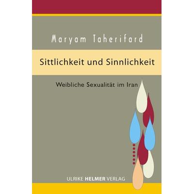 Sittlichkeit und Sinnlichkeit, Paperback von Maryam Taherifard, Ulrike Helmer Verlag, 978-3-89741-245-3