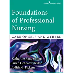 Foundations of Professional Nursing: Care of Self and Others, Fachbücher von Katherine Renpenning, Susan Taylor, Judith Pickens