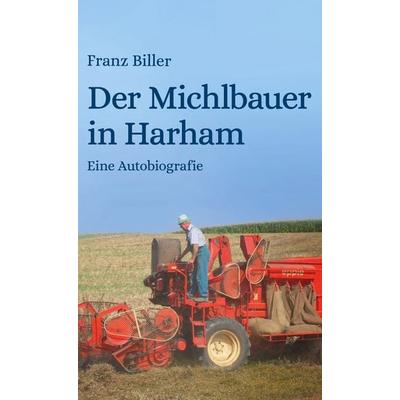 Der Michlbauer in Harham, Gebundene Ausgabe von Franz Biller,Bettina Maier, BoD – Books on Demand, 978-3-7562-8693-5