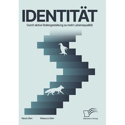 Identität. Durch aktive Rollengestaltung zu mehr Lebensqualität, Taschenbuch von Nessi Ufert,Rebecca Ufert, Diplomica Verlag GmbH, 978-3-691-22500-6
