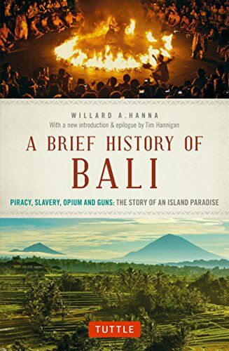 Hanna, Willard A. - A Brief History of Bali: Piracy, Slavery, Opium and Guns: The Story of an Island Paradise - Preis vom 09.10.2026 07:28:09 h