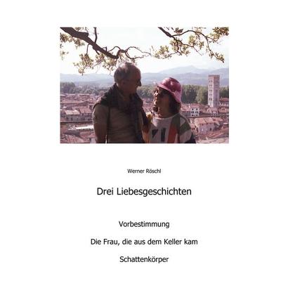 Drei Liebesgeschichten, Taschenbuch von Werner Röschl, BoD – Books on Demand, 978-3-7494-7926-9