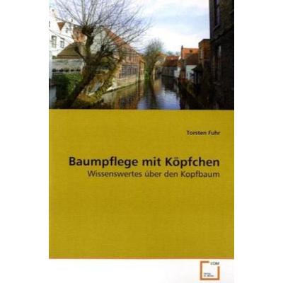 Fuhr, T: Baumpflege mit Köpfchen, Taschenbuch von Torsten Fuhr, VDM, 978-3-639-13776-7