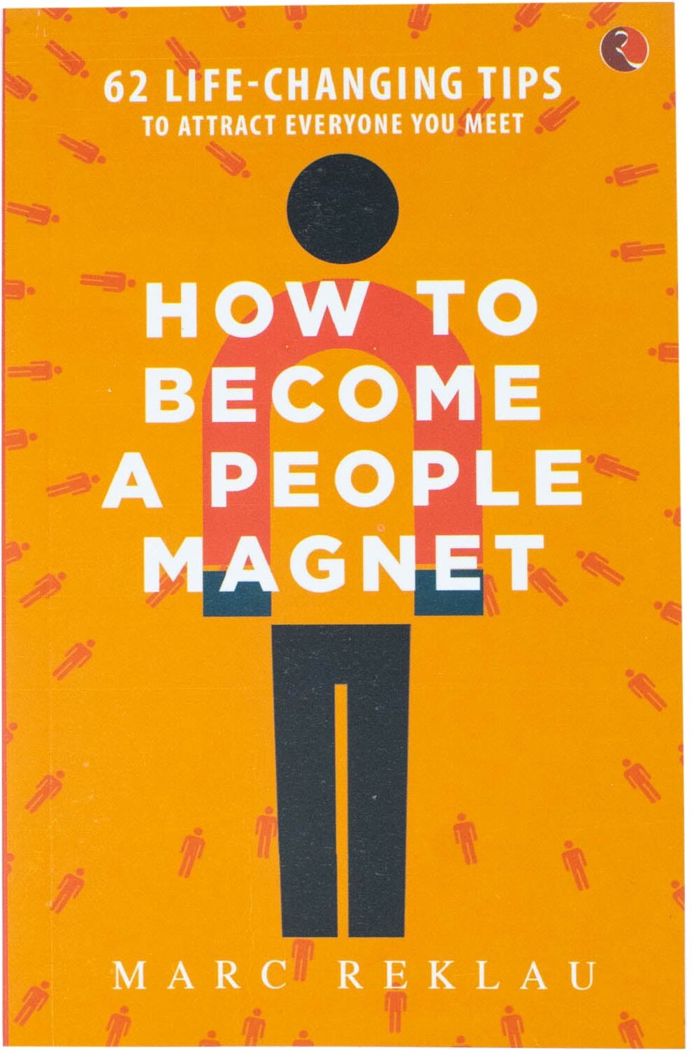 Maklau Publishing How to Become a People Magnet: 62 Life-Changing Tips to Attract Everyone You Meet