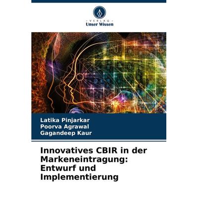 Innovatives CBIR in der Markeneintragung: Entwurf und Implementierung, Taschenbuch von Latika Pinjarkar,Poorva Agrawal,Gagandeep Kaur, Verlag Unser