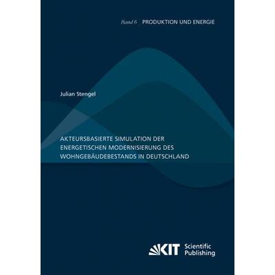Akteursbasierte Simulation der energetischen Modernisierung des Wohngebäudebestands in Deutschland, Taschenbuch von Julian Stengel, KIT Scientific