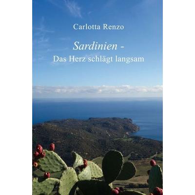 Sardinien - Das Herz schlägt langsam, Gebundene Ausgabe von Carlotta Renzo, Tredition, 978-3-347-00847-2