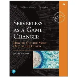 Serverless as a Game Changer: How to Get the Most out of the Cloud, Fachbücher von Joseph Emison