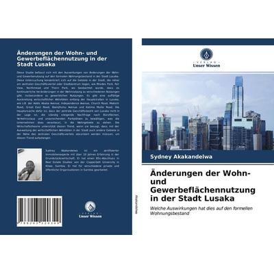 Änderungen der Wohn- und Gewerbeflächennutzung in der Stadt Lusaka, Taschenbuch von Sydney Akakandelwa, Verlag Unser Wissen, 978-620-3-12034-9