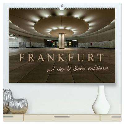 Frankfurt - mit der U-Bahn erfahren (hochwertiger Premium Wandkalender 2027 DIN A2 quer), Kunstdruck in Hochglanz