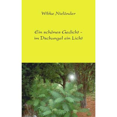 Ein schönes Gedicht - im Dschungel ein Licht, Taschenbuch von Wibke Nieländer, BoD – Books on Demand, 978-3-8334-0382-8