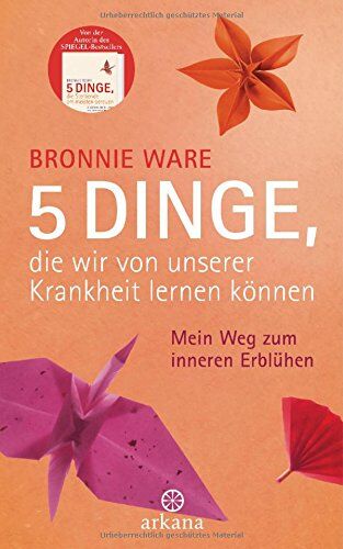 Bronnie Ware - 5 Dinge, die wir von unserer Krankheit lernen können: Mein Weg zum inneren Erblühen - Preis vom 15.10.2026 23:06:25 h