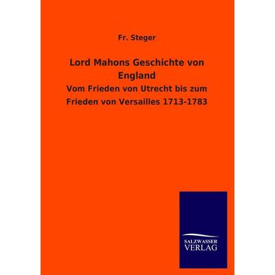 Lord Mahons Geschichte von England, Taschenbuch von Fr. Steger, Salzwasser, 978-3-8460-2397-6