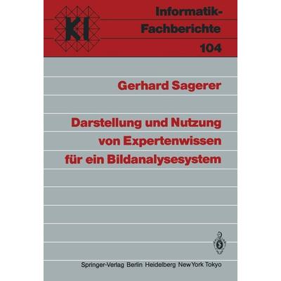 Darstellung und Nutzung von Expertenwissen für ein Bildanalysesystem, Taschenbuch von Gerhard Sagerer, Springer Berlin, 978-3-540-15671-0