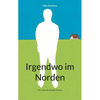 Irgendwo im Norden, Taschenbuch von Hilke Siedenburg, BoD – Books on Demand, 978-3-7528-5260-8