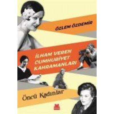 Ilham Veren Cumhuriyet Kahramanlari - Öncü Kadinlar, Taschenbuch von Özlem Özdemir, Kirmizikedi Yayinevi
