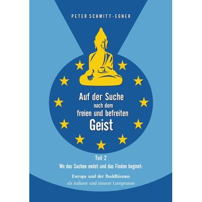 Auf der Suche nach dem freien und befreiten Geist - Teil II, Gebundene Ausgabe von Peter Schmitt-Egner, Tredition, 978-3-384-37278-9