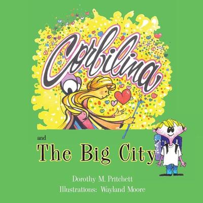 Corbilina and The Big City, Taschenbuch von Dorothy M. Pritchett, Mountain Arbor Press, 978-1-63183-445-5