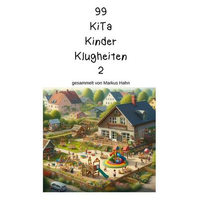 99 Kita Kinder Klugheiten, Taschenbuch von , BoD – Books on Demand, 978-3-695-16017-4