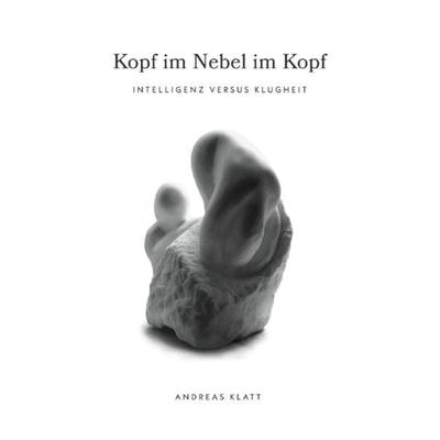 Kopf im Nebel im Kopf, Taschenbuch von Andreas Klatt, Epubli, 978-3-7531-5264-6