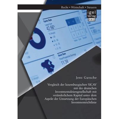 Vergleich der luxemburgischen SICAV mit der deutschen Investmentaktiengesellschaft mit veränderlichem Kapital unter dem Aspekt der Umsetzung der