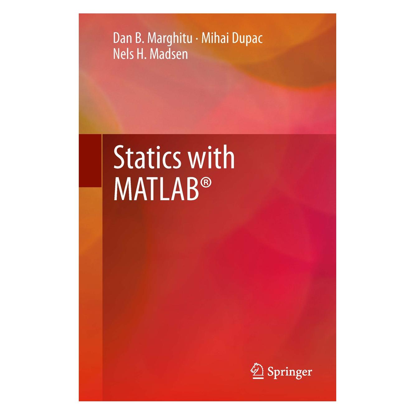 Springer Statics with MATLAB (Englisch, Hardcover, Dan B. Marghitu, Mihai Dupac, Nels H. Madsen) (9781447151098)