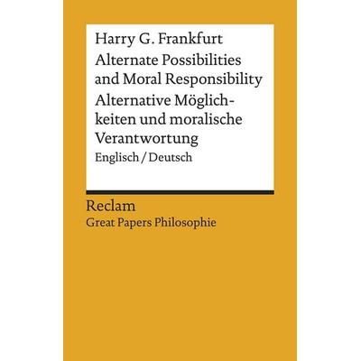 Alternate Possibilities and Moral Responsibility / Alternative Möglichkeiten und moralische Verantwortung, Taschenbuch von Harry G. Frankfurt, Reclam,
