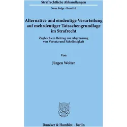Alternative und eindeutige Verurteilung auf mehrdeutiger Tatsachengrundlage im Strafrecht., Fachbücher von Jürgen Wolter