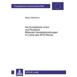 Die Europäische Union und Russland: Bilaterale Handelsbeziehungen im Lichte des WTO-Rechts, Fachbücher von Alexey Mukhanov