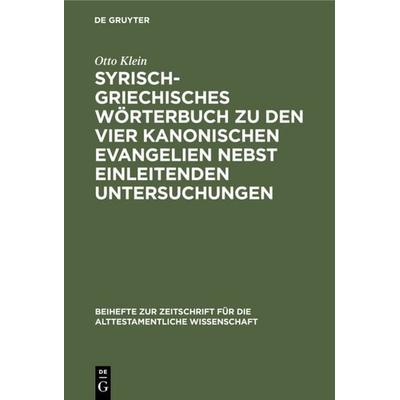 Syrisch-griechisches Wörterbuch zu den vier kanonischen Evangelien nebst einleitenden Untersuchungen, Gebundene Ausgabe von Otto Klein, De Gruyter,