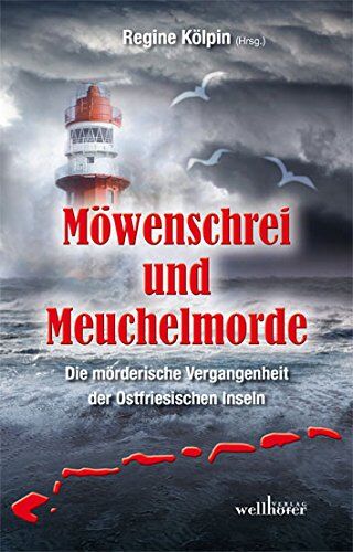 Regine Kölpin - Möwenschrei und Meuchelmorde - Wangerooge, Spiekeroog, Langeoog, Baltrum, Norderney, Juist, Borkum, Helgoland: Die mörderische Vergangenheit der Ostfriesischen Inseln - Preis vom 11.10.2026 15:43:13 h