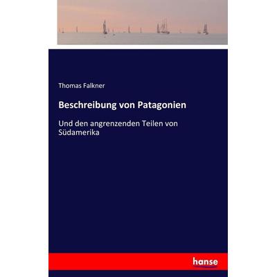 Beschreibung von Patagonien, Taschenbuch von Thomas Falkner, Hansebooks, 978-3-7428-5319-6