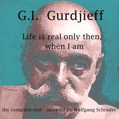Life is real only then, when I am - G.I. Gurdjieff, Audio, 9783989835467