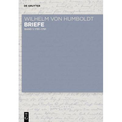 Wilhelm von Humboldt: Wilhelm von Humboldt - Briefe / Briefe 1781 bis Juni 1791, Gebundene Ausgabe von , De Gruyter, 978-3-05-006329-4