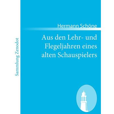 Aus den Lehr- und Flegeljahren eines alten Schauspielers, Taschenbuch von Hermann Schöne, Contumax, 978-3-8430-6824-6