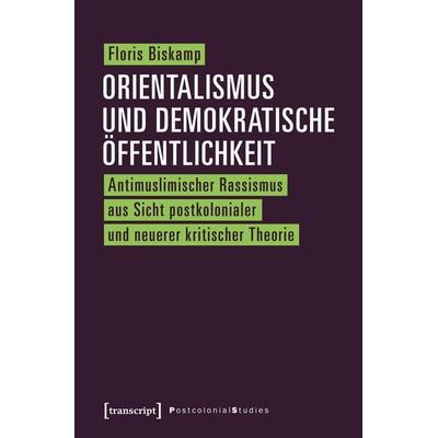 Orientalismus und demokratische Öffentlichkeit, Taschenbuch von Floris Biskamp, Transcript, 978-3-8376-3590-4