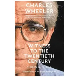 Charles Wheeler - Witness to the Twentieth Century, Belletristik von Shirin Wheeler