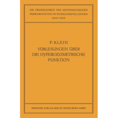Vorlesungen über die Hypergeometrische Funktion, Taschenbuch von Felix Klein,Ernst Ritter,Otto Haupt, Springer Berlin, 978-3-662-22803-6