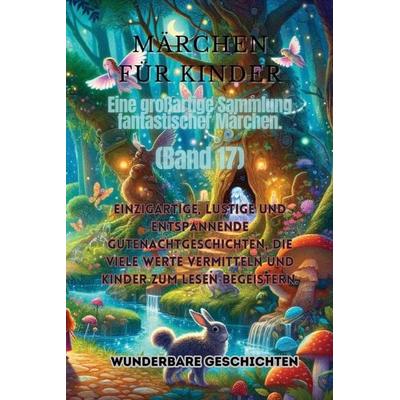 Märchen für Kinder Eine großartige Sammlung fantastischer Märchen. (Band 17), Taschenbuch von Wunderbare Geschichten, Indy pub